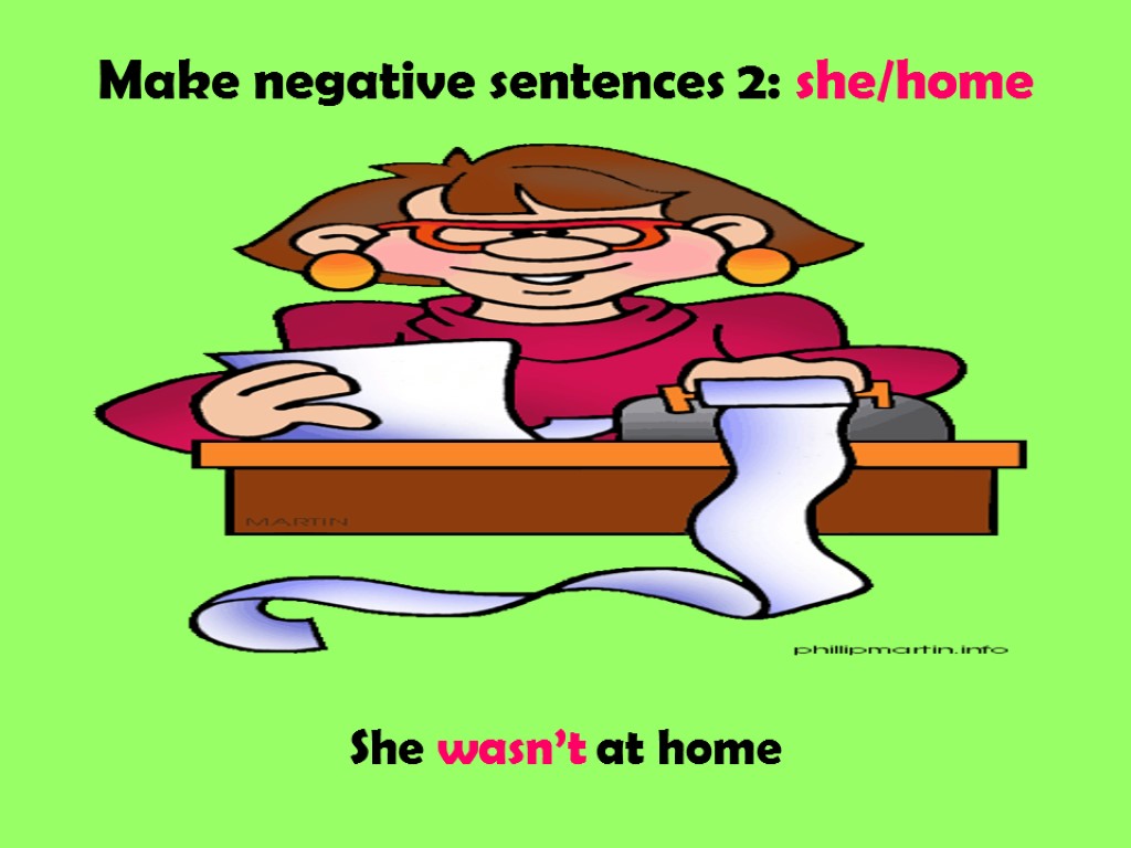 Make negative sentences 2: she/home She wasn’t at home